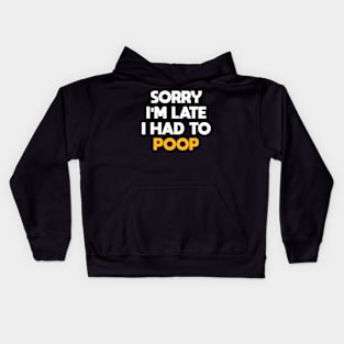 Sorry I'm Late I Had To Poop Funny Sarcasm Poop Saying Kids Hoodie